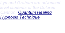 Lyn and Graham are advanced level students of the Dolores Cannon  Quantum Healing Hypnosis Technique